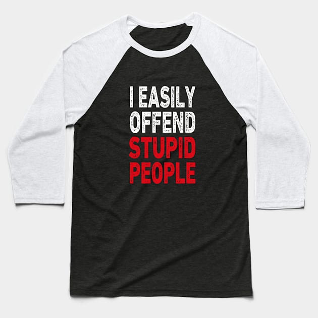 I easily offended stupid people Baseball T-Shirt by l designs